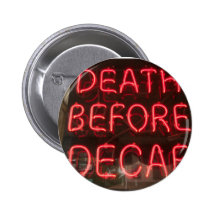 Death Before Decaf Pinback Button