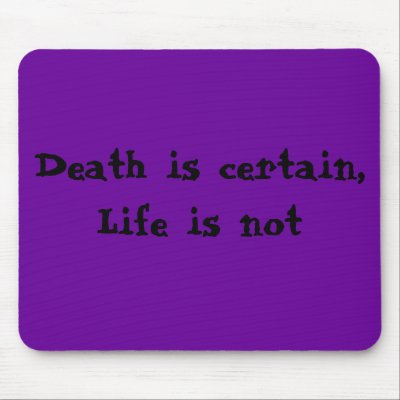 Death is certain, Life is not Mousepads by TheRealHades
