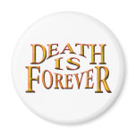 Death is Forever Magnets