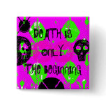 DEATH IS ONLY THE BEGINNING buttons