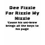 Dee Fizzle For Rizzle My Nizzle, 'Cause his uni... t-shirts