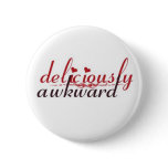 deliciously awkward Button