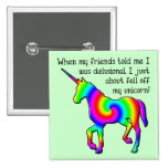 Delusional Unicorn Funny Button Badge