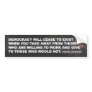 Democracy Cease to exist Bumper Sticker