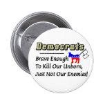 Democrats: Brave Enough to Kill Our Unborn Pinback Buttons