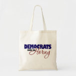 Democrats make me Horny Tote Bag