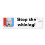 Democrats, Stop the whining! Bumper Sticker