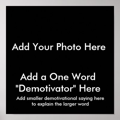 Demotivational Poster Free on Demotivational Posters Are Awesome  And Now You Can Create You Very