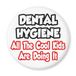 Dental Hygiene...All The Cool Kids magnets