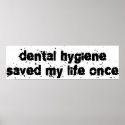 Dental Hygiene Saved My Life Once posters