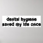 Dental Hygiene Saved My Life Once posters