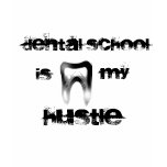 Dental School is my Hustle t-shirts