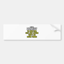 Dentist...Assume I Am Never Wrong Bumper Stickers