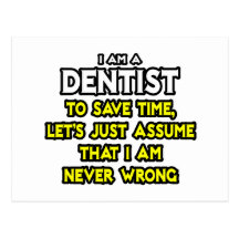 Dentist...Assume I Am Never Wrong Postcards