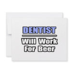 Dentist...Will Work For Beer invitations