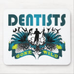 Dentists Gone Wild mousepads