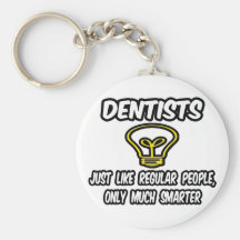 Dentists...Like Regular People, Only Smarter Keychain