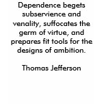Dependence begets subservience and venality, su... t-shirts
