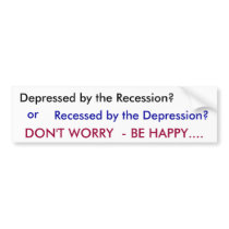 Depressed by the Recession?, or, Recessed by th... bumper stickers