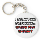 Depression...What's Your Excuse? keychains