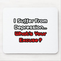 Depression...What's Your Excuse? Mouse Pad