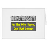 Dermatologists...Smarter Greeting Card