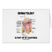 Dermatology Is Part Of My Existence (Skin Layers) Card