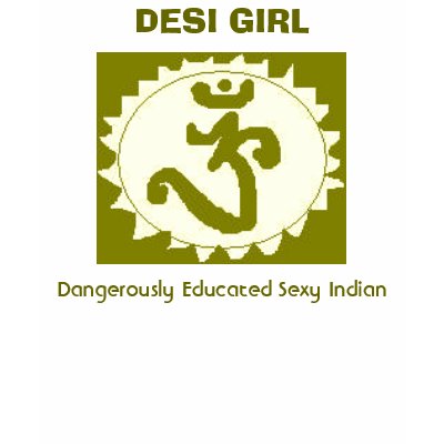 DESI GIRL, Dangerously Educated Sexy Indian Tshirts by sbhaduri