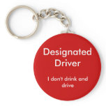 Designated Driver, I don't drink and drive Key Chain