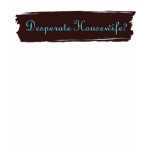 Desperate Housewife? t-shirts