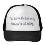 Despite the look on my face, you're still talking trucker hats