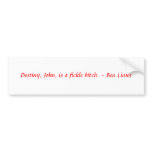 Destiny, John, is a fickle bitch. ~ Ben Linus bumper stickers