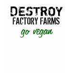 DESTROY FACTORY FARMS: GO VEGAN t-shirts
