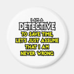 Detective...Assume I Am Never Wrong Refrigerator Magnet