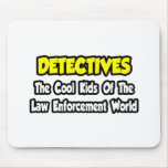 Detectives...Cool Kids Law Enforcement World mousepads