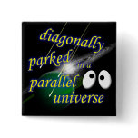 Diagonally Parked in a Parallel Universe
