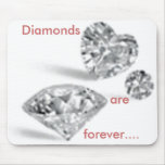 Diamonds, are, forever.... mouse mats