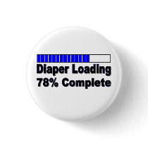 Diaper Loading 78% Complete Infant Apparel Pinback Button