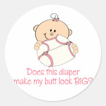 Diaper Make My Butt Look BIG? Round Sticker