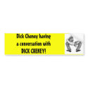 Dick Cheney having a conversation with Dick bumper stickers