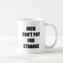 Dick Don't Pay for Strange Mugs