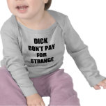 Dick Don't Pay for Strange t-shirts