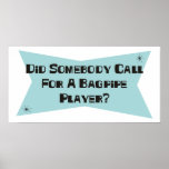 Did Somebody Call For A Bagpipe Player Poster
