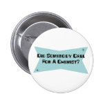 Did Somebody Call For A Chemist Button
