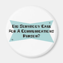 Did Somebody Call For A Communications Person Magnet