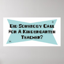 Did Somebody Call For A Kindergarten Teacher Print
