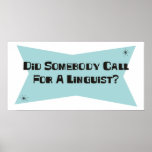 Did Somebody Call For A Linguist Posters