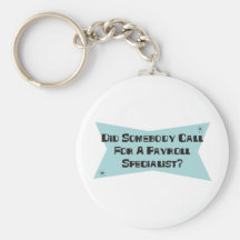 Did Somebody Call For A Payroll Specialist Keychain