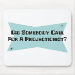 Did Somebody Call For A Projectionist mousepads