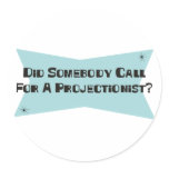 Did Somebody Call For A Projectionist stickers